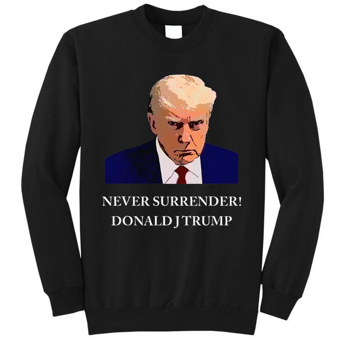 Trump Mugshot Never Surrender Funny Trump 2024 Tall Sweatshirt