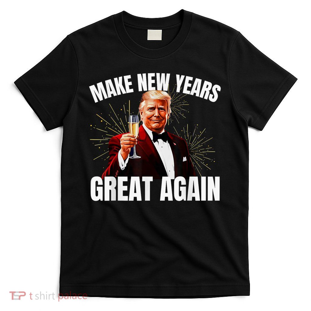 Trump Make New Year Great Again Happy New Years Eve Day 2025 T-Shirt