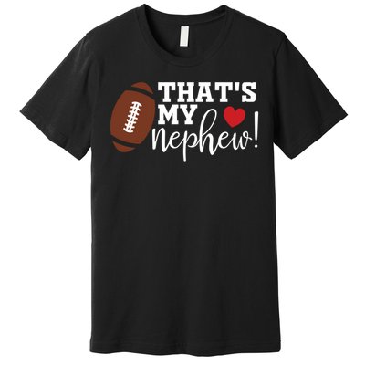 That's My Nephew Aunt Biggest Fan Football Game Day Premium T-Shirt