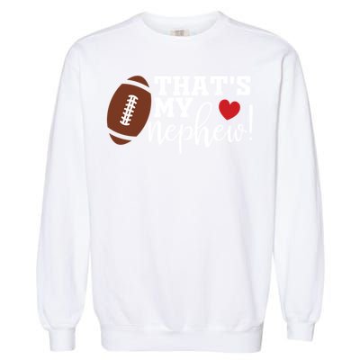 That's My Nephew Aunt Biggest Fan Football Game Day Garment-Dyed Sweatshirt