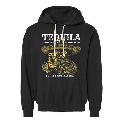 Tequila May Not Be The Answer But It’S Worth A Shot Garment-Dyed Fleece Hoodie