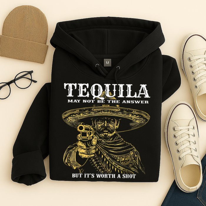 Tequila May Not Be The Answer But It’S Worth A Shot Hoodie