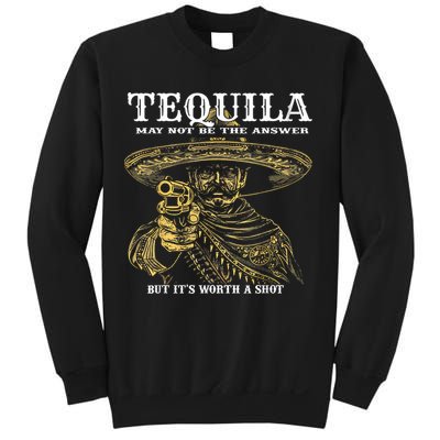 Tequila May Not Be The Answer But It’S Worth A Shot Sweatshirt