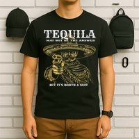 Tequila May Not Be The Answer But It’S Worth A Shot T-Shirt