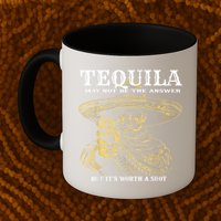 Tequila May Not Be The Answer But It’S Worth A Shot Mug