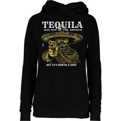 Tequila May Not Be The Answer But It’S Worth A Shot Womens Funnel Neck Pullover Hood