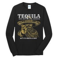 Tequila May Not Be The Answer But It’S Worth A Shot Tall Long Sleeve T-Shirt