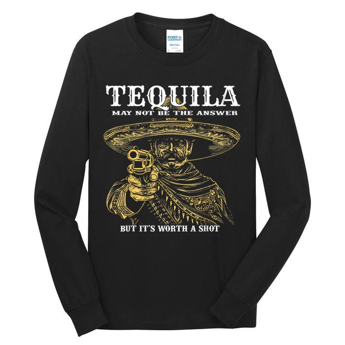Tequila May Not Be The Answer But It’S Worth A Shot Tall Long Sleeve T-Shirt
