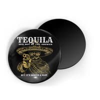 Tequila May Not Be The Answer But It’S Worth A Shot Magnet