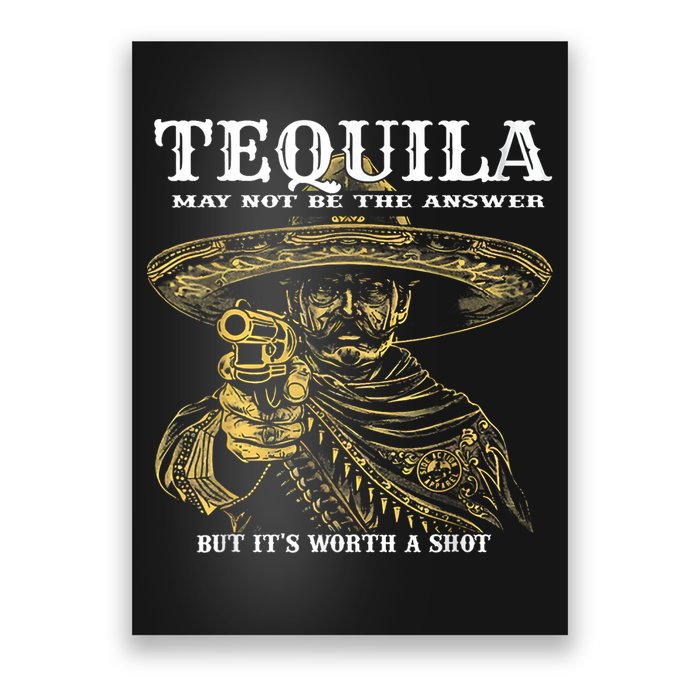 Tequila May Not Be The Answer But It’S Worth A Shot Poster