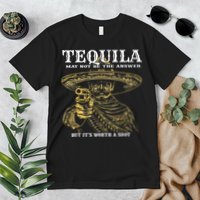 Tequila May Not Be The Answer But It’S Worth A Shot Premium T-Shirt