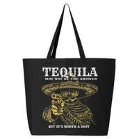 Tequila May Not Be The Answer But It’S Worth A Shot 25L Jumbo Tote