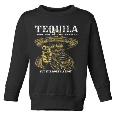 Tequila May Not Be The Answer But It’S Worth A Shot Toddler Sweatshirt