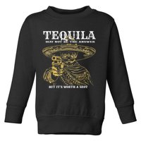 Tequila May Not Be The Answer But It’S Worth A Shot Toddler Sweatshirt