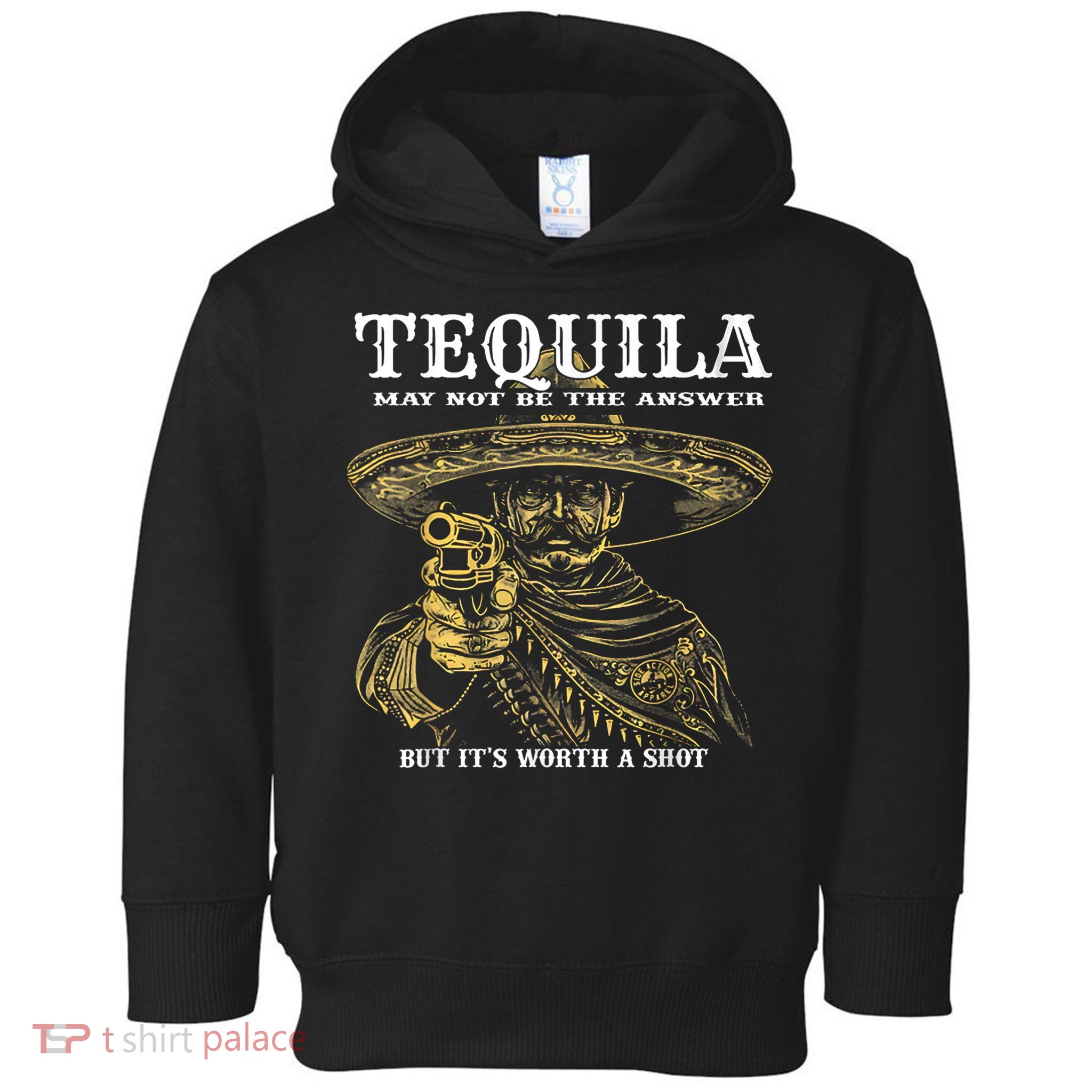 Tequila May Not Be The Answer But It’S Worth A Shot Toddler Hoodie