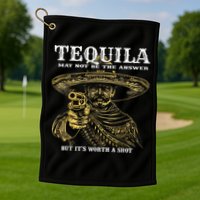 Tequila May Not Be The Answer But It’S Worth A Shot Golf Towel