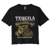 Tequila May Not Be The Answer But It’S Worth A Shot Women's Crop Top Tee