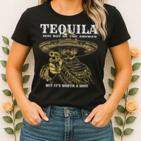 Tequila May Not Be The Answer But It’S Worth A Shot Womens T-Shirt