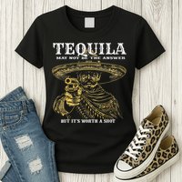 Tequila May Not Be The Answer But It’S Worth A Shot Womens T-Shirt