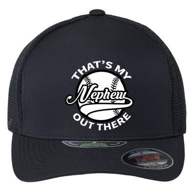 That's My Nephew Out There Baseball Auntie Uncle Flexfit Unipanel Trucker Cap