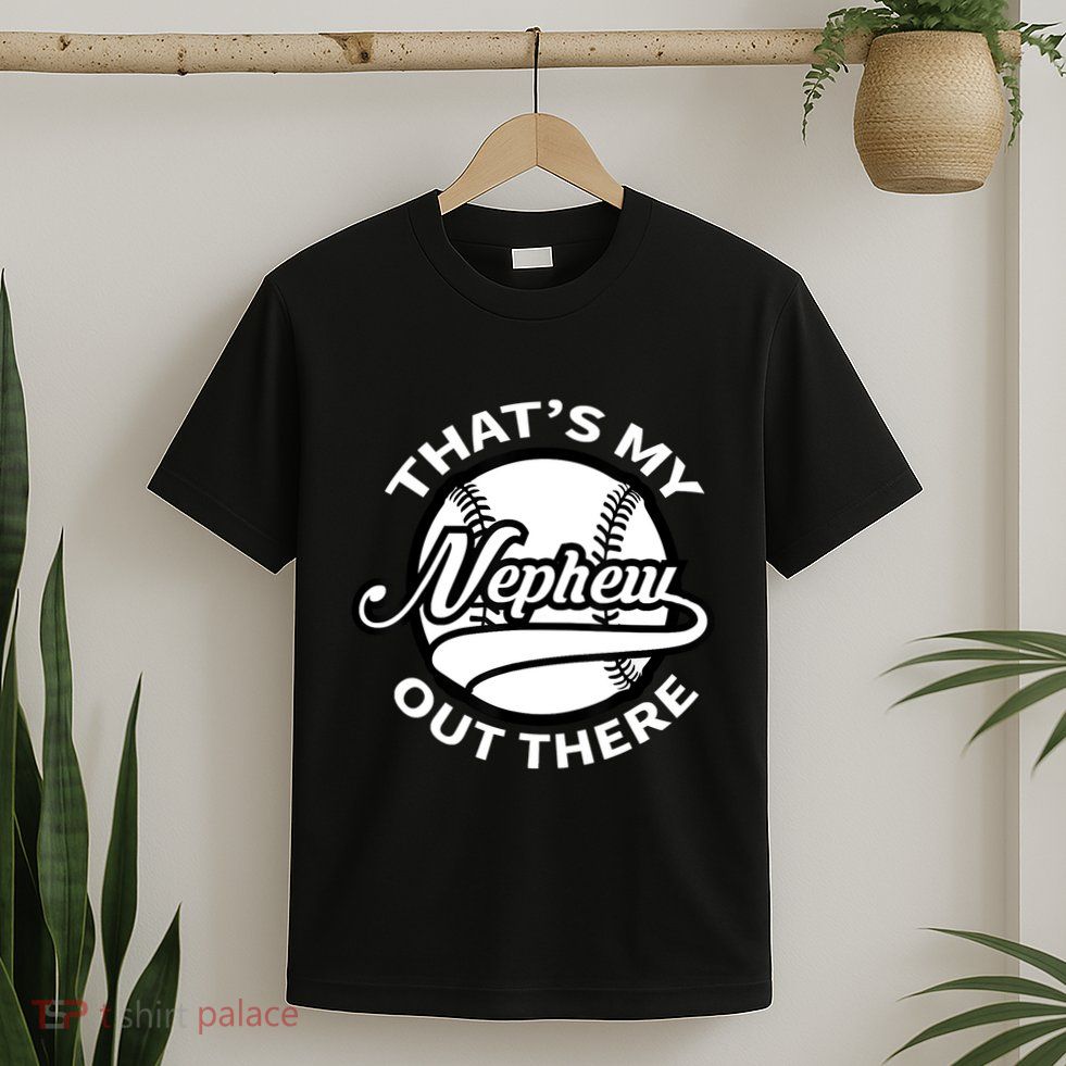 That's My Nephew Out There Baseball Auntie Uncle T-Shirt