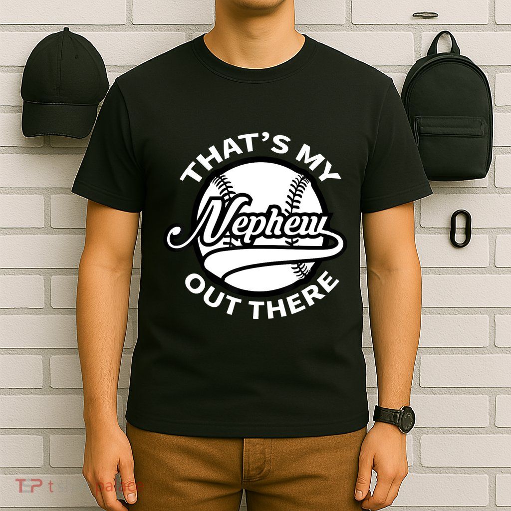 That's My Nephew Out There Baseball Auntie Uncle T-Shirt