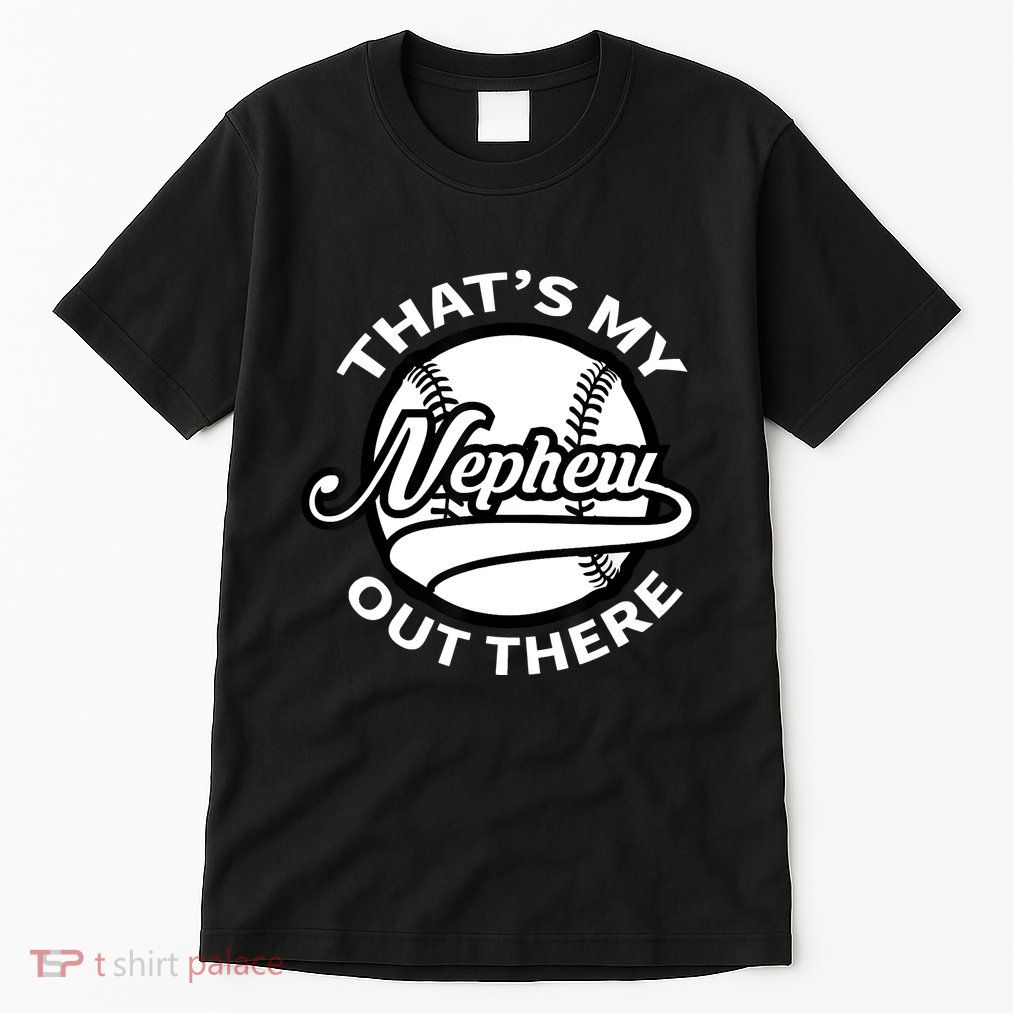 That's My Nephew Out There Baseball Auntie Uncle Tall T-Shirt