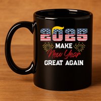 Trump Make New Year Great Again Happy New Years Eve Day 2025 11oz C Handle Ceramic Mug