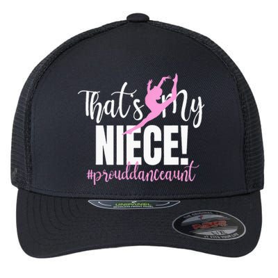 Thats My Niece Dance Aunt Of A Dancer Dancing Auntie Flexfit Unipanel Trucker Cap