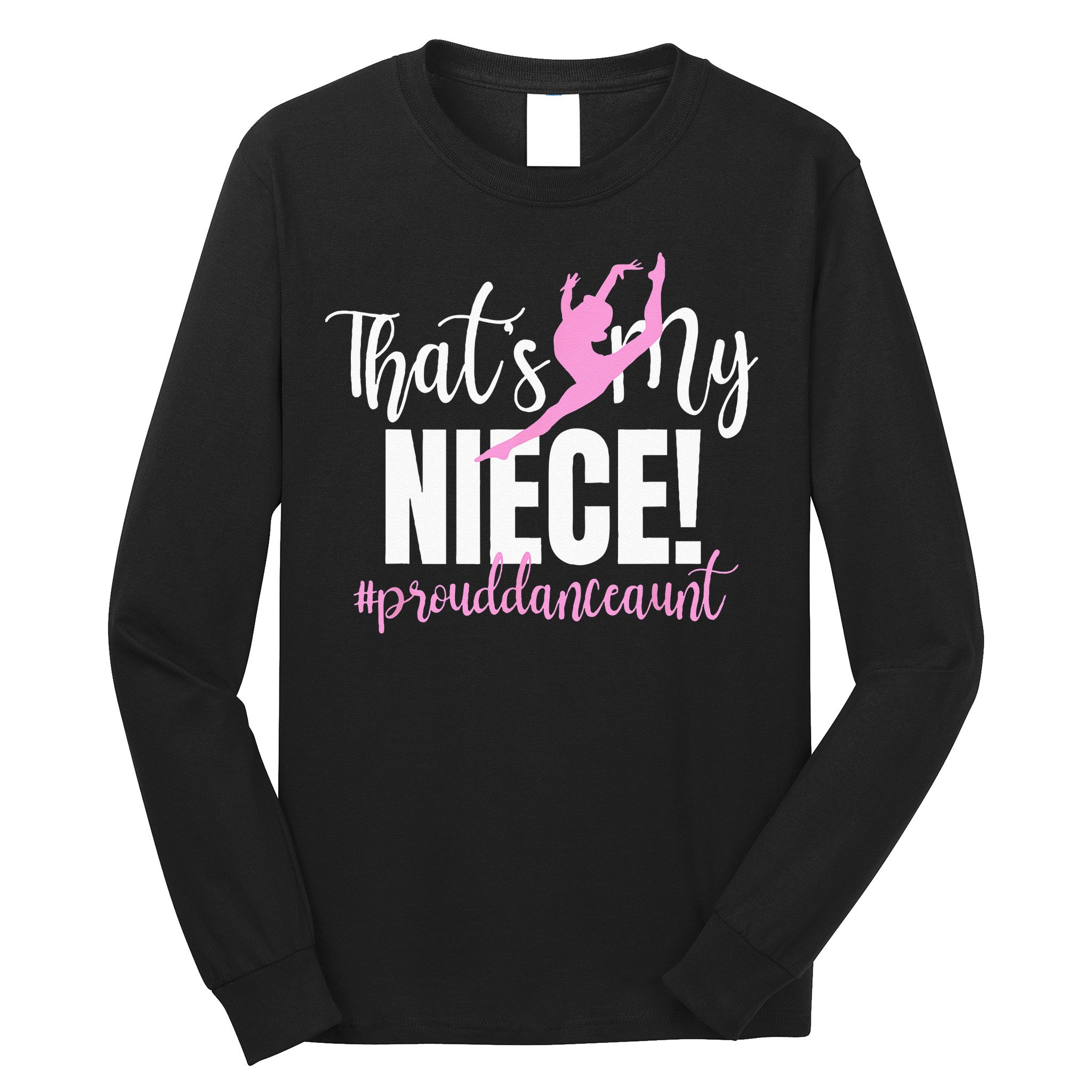 Thats My Niece Dance Aunt Of A Dancer Dancing Auntie Long Sleeve Shirt