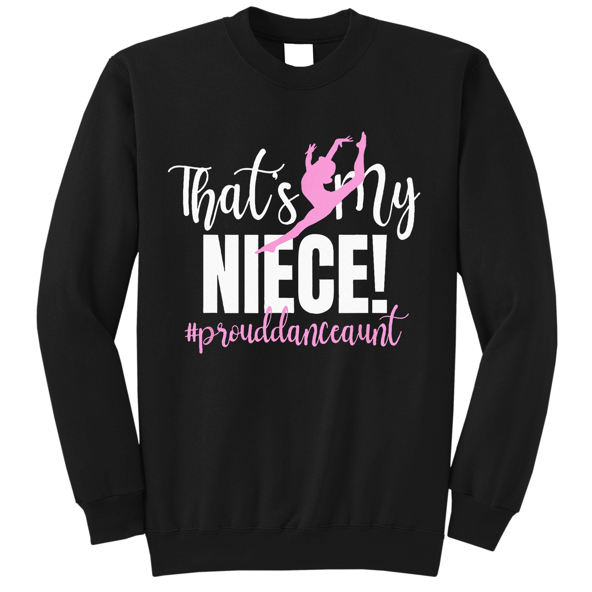 Thats My Niece Dance Aunt Of A Dancer Dancing Auntie Sweatshirt