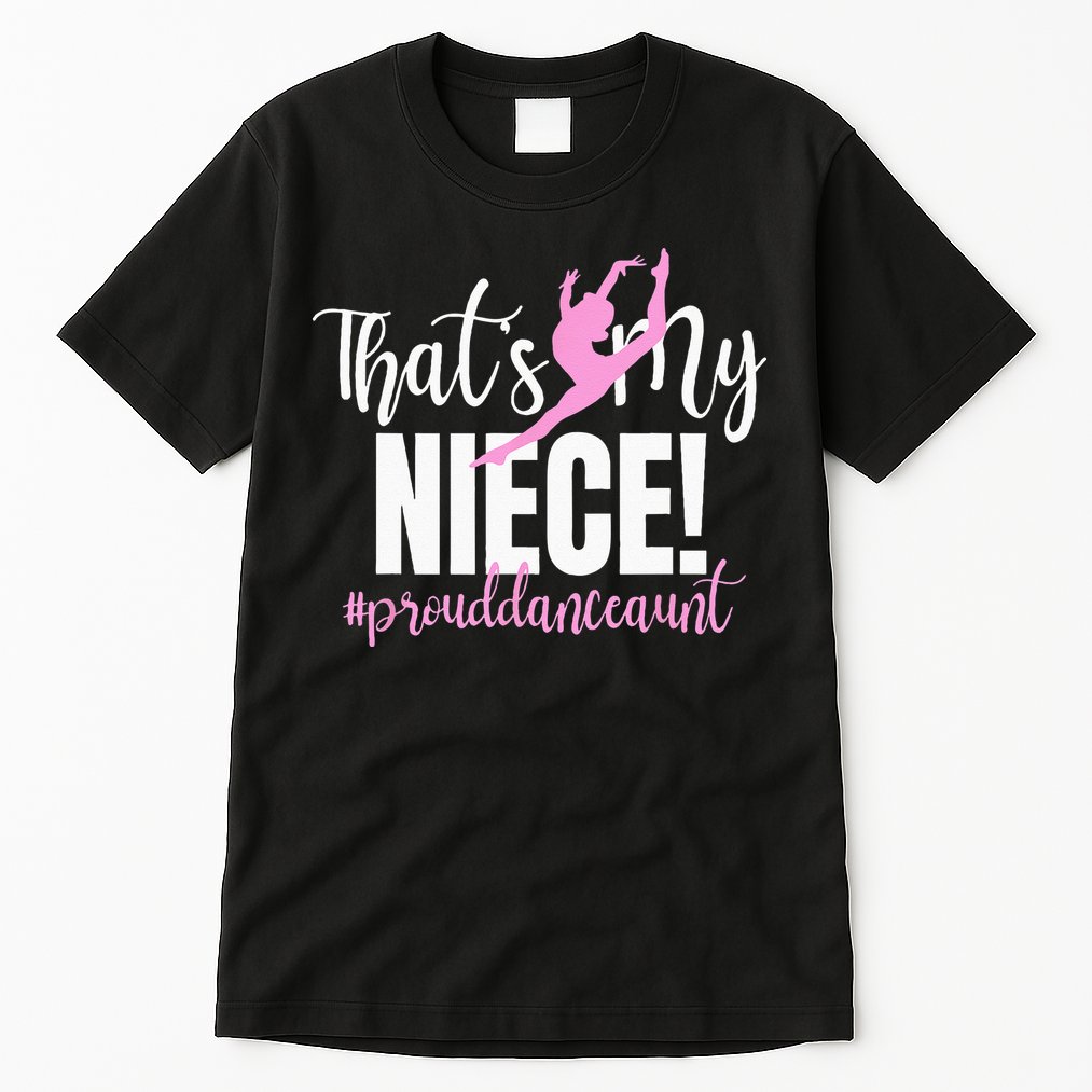 Thats My Niece Dance Aunt Of A Dancer Dancing Auntie Tall T-Shirt