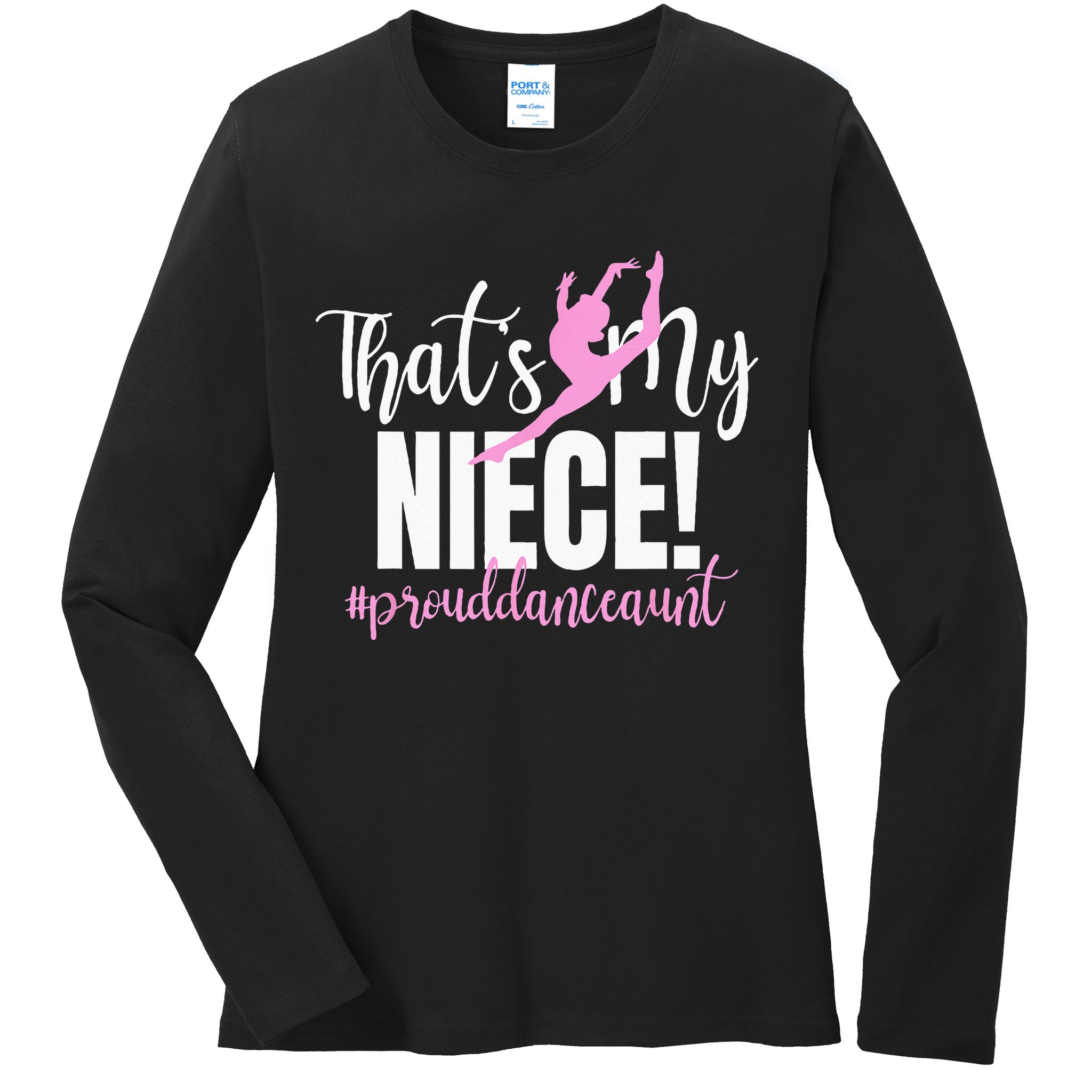 Thats My Niece Dance Aunt Of A Dancer Dancing Auntie Ladies Long Sleeve Shirt