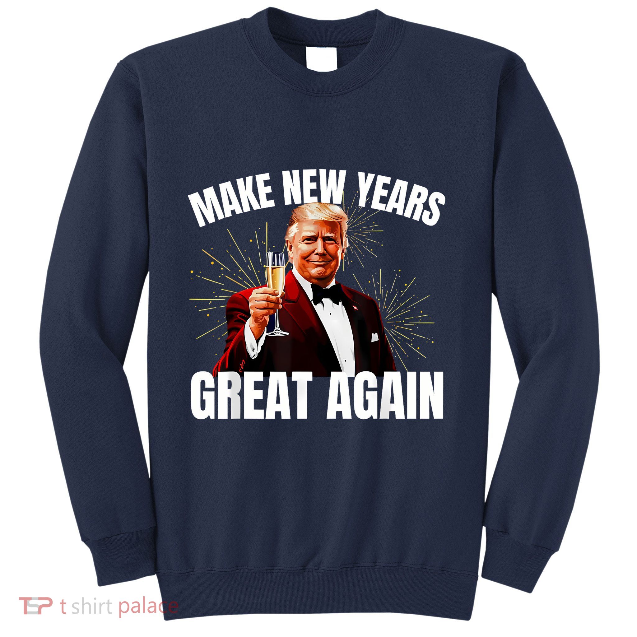 Trump Make New Year Great Again Happy New Years Eve Day 2025 Sweatshirt
