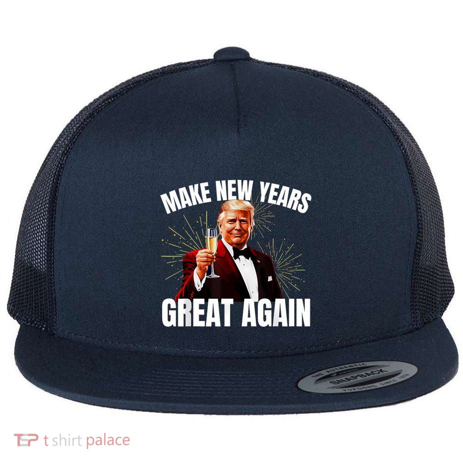 Trump Make New Year Great Again Happy New Years Eve Day 2025 Flatbill Hat