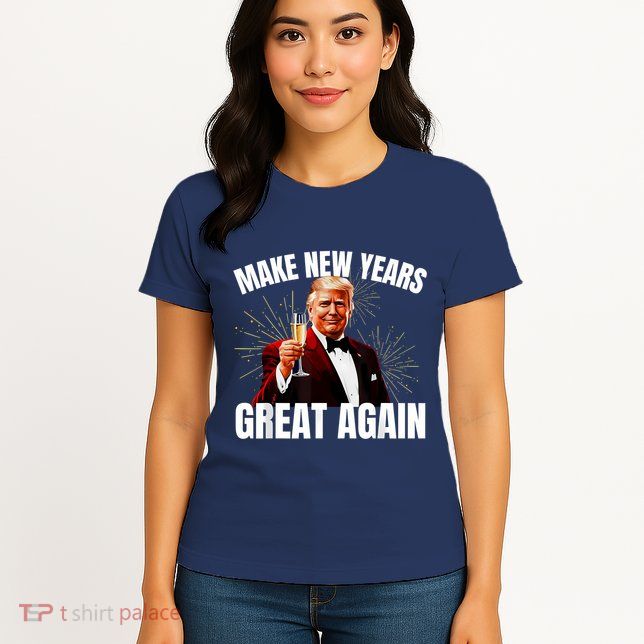 Trump Make New Year Great Again Happy New Years Eve Day 2025 Womens T-Shirt