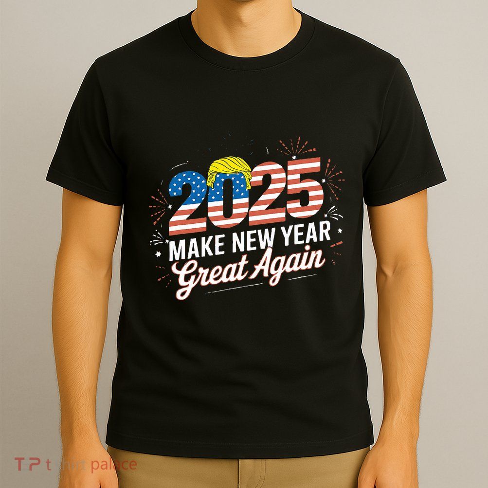 Trump Make New Year Great Again Happy New Years Eve Day 2025 T-Shirt