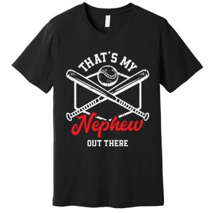 That's My Nephew Out There Proud Baseball Uncle Aunt Premium T-Shirt