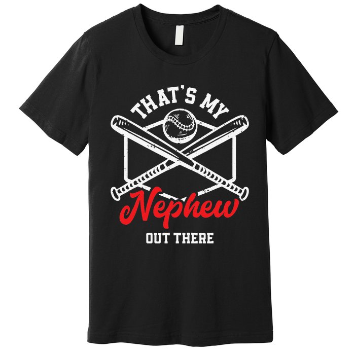 That's My Nephew Out There Proud Baseball Uncle Aunt Premium T-Shirt