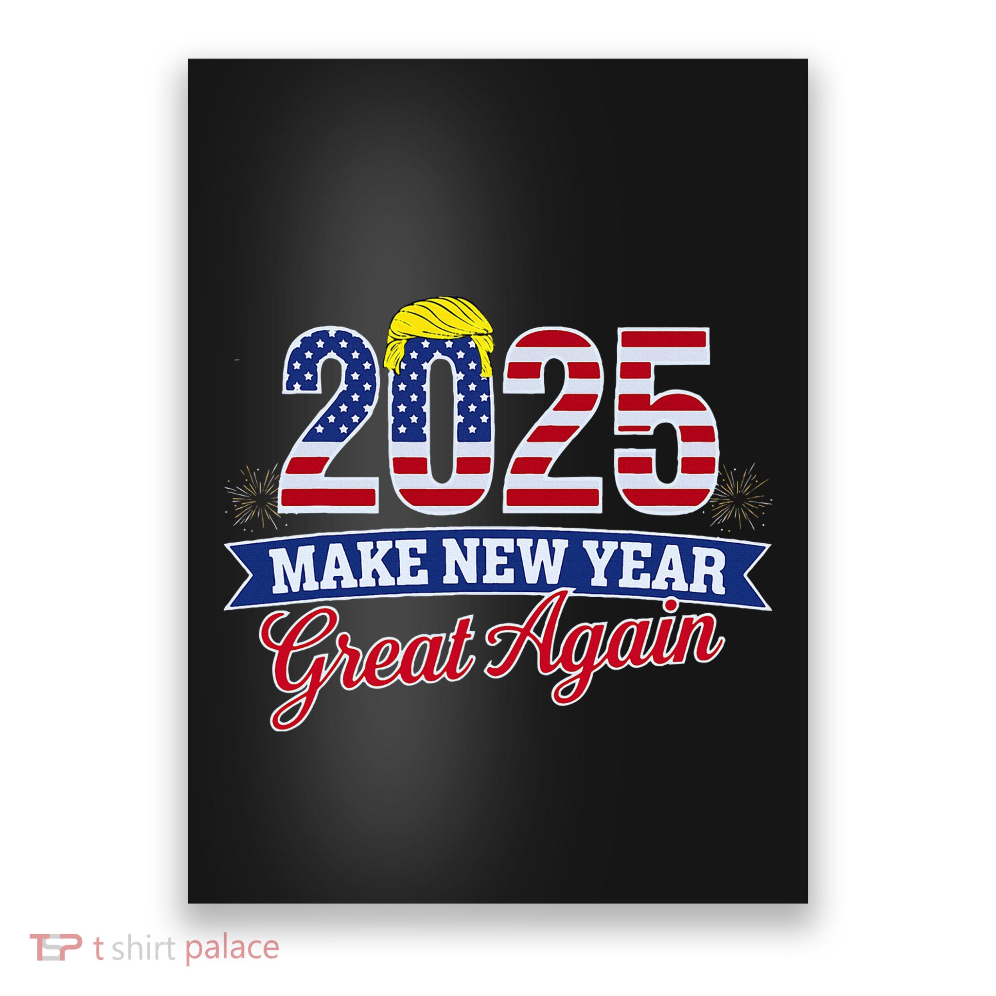 Trump Make New Year Great Again Happy New Years Eve Day 2025 Poster