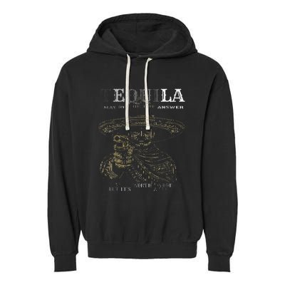 Tequila May Not Be The Answer But ItS Worth A Shot Garment-Dyed Fleece Hoodie