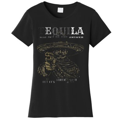 Tequila May Not Be The Answer But ItS Worth A Shot Women's T-Shirt