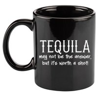 Tequila May Not Be The Answer, But Its Wirth A Shot Cinco De Mayo 11oz C Handle Ceramic Mug
