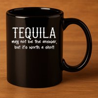 Tequila May Not Be The Answer, But Its Wirth A Shot Cinco De Mayo 11oz C Handle Ceramic Mug