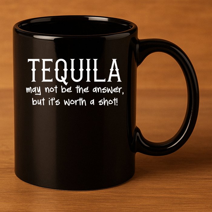 Tequila May Not Be The Answer, But Its Wirth A Shot Cinco De Mayo 11oz C Handle Ceramic Mug