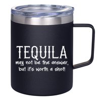 Tequila May Not Be The Answer, But Its Wirth A Shot Cinco De Mayo 12oz Stainless Steel Coffee Mug