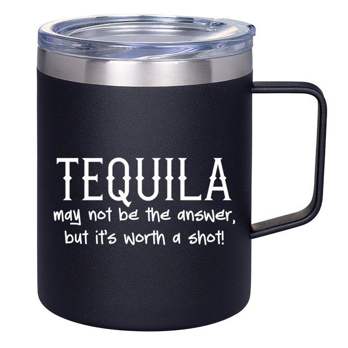 Tequila May Not Be The Answer, But Its Wirth A Shot Cinco De Mayo 12oz Stainless Steel Coffee Mug