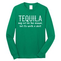 Tequila May Not Be The Answer, But Its Wirth A Shot Cinco De Mayo Long Sleeve Shirt