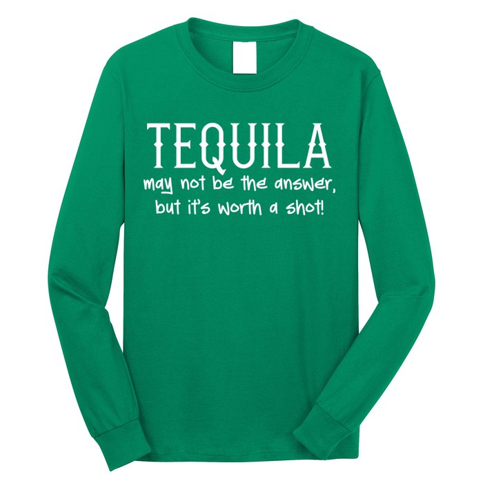 Tequila May Not Be The Answer, But Its Wirth A Shot Cinco De Mayo Long Sleeve Shirt
