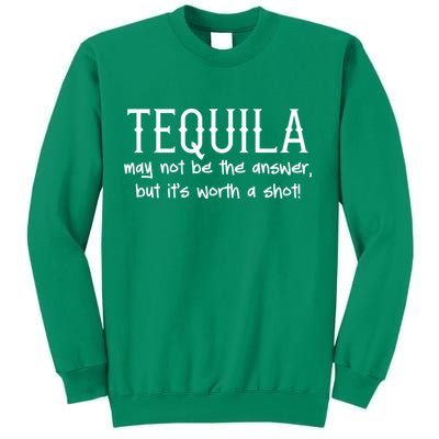 Tequila May Not Be The Answer, But Its Wirth A Shot Cinco De Mayo Sweatshirt